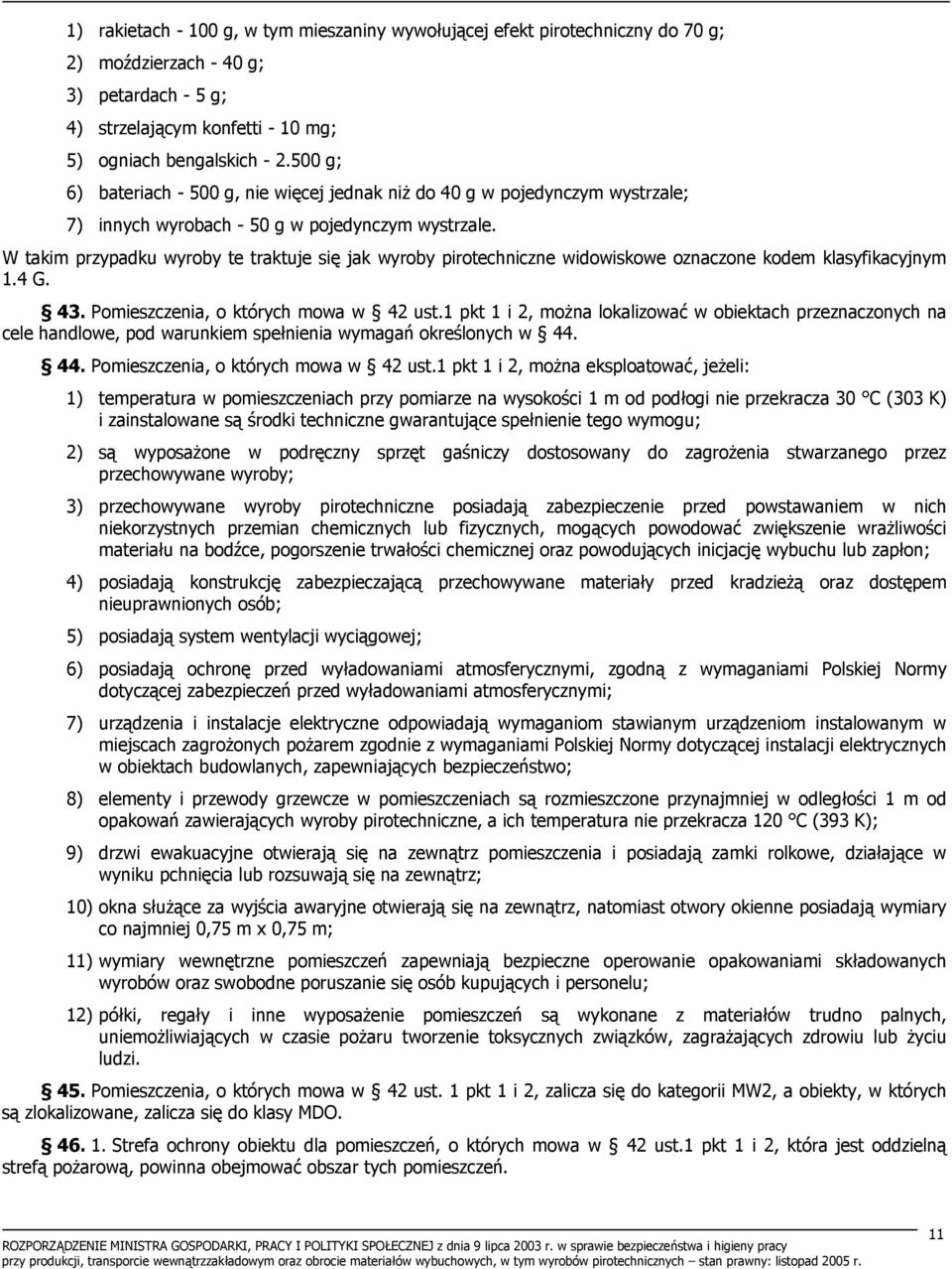 W takim przypadku wyroby te traktuje się jak wyroby pirotechniczne widowiskowe oznaczone kodem klasyfikacyjnym 1.4 G. 43. Pomieszczenia, o których mowa w 42 ust.