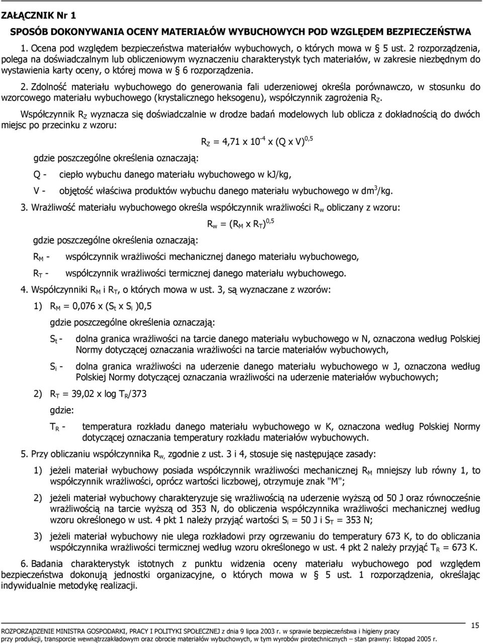 Zdolność materiału wybuchowego do generowania fali uderzeniowej określa porównawczo, w stosunku do wzorcowego materiału wybuchowego (krystalicznego heksogenu), współczynnik zagrożenia R Z.