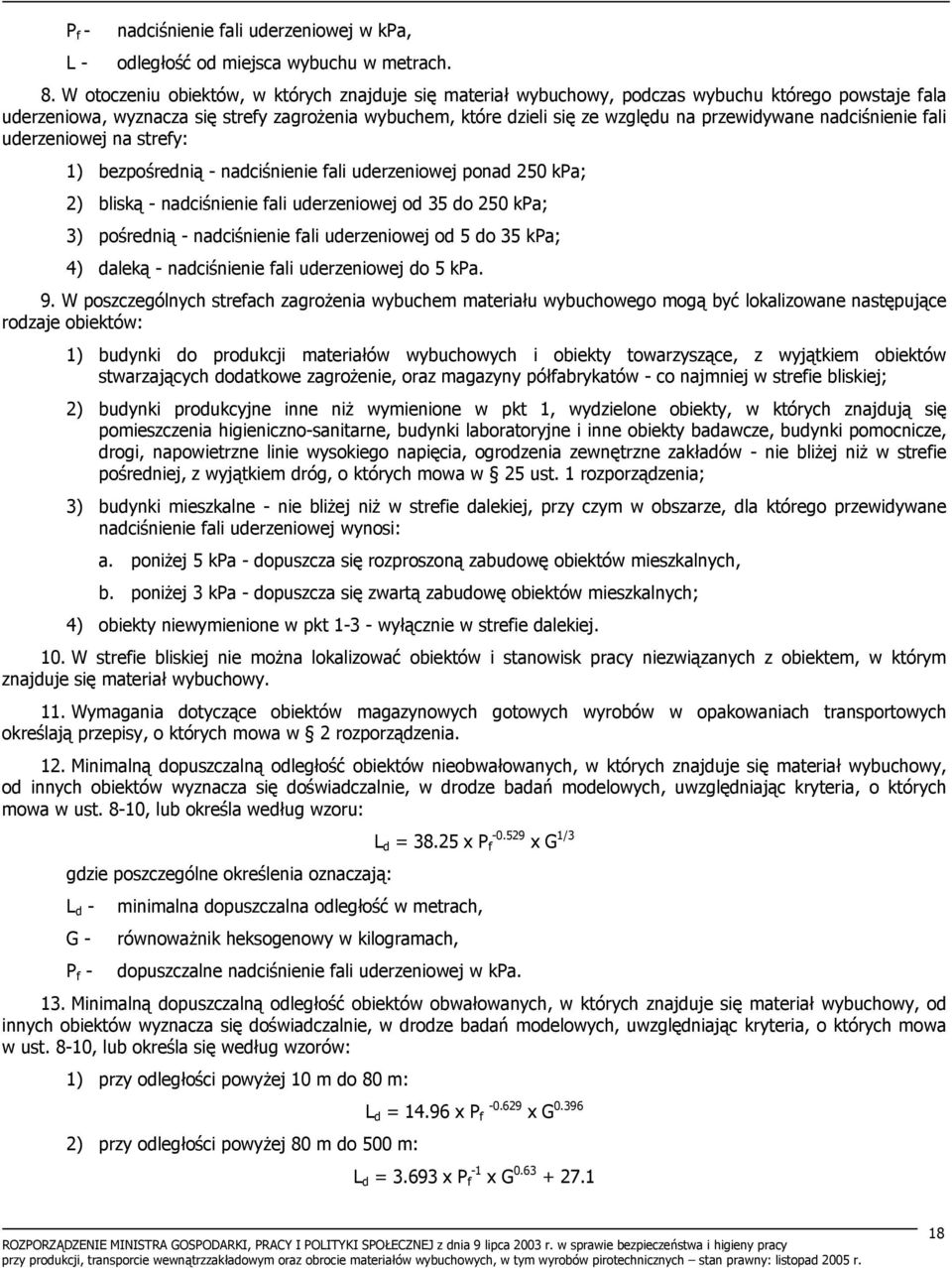 przewidywane nadciśnienie fali uderzeniowej na strefy: 1) bezpośrednią - nadciśnienie fali uderzeniowej ponad 250 kpa; 2) bliską - nadciśnienie fali uderzeniowej od 35 do 250 kpa; 3) pośrednią -