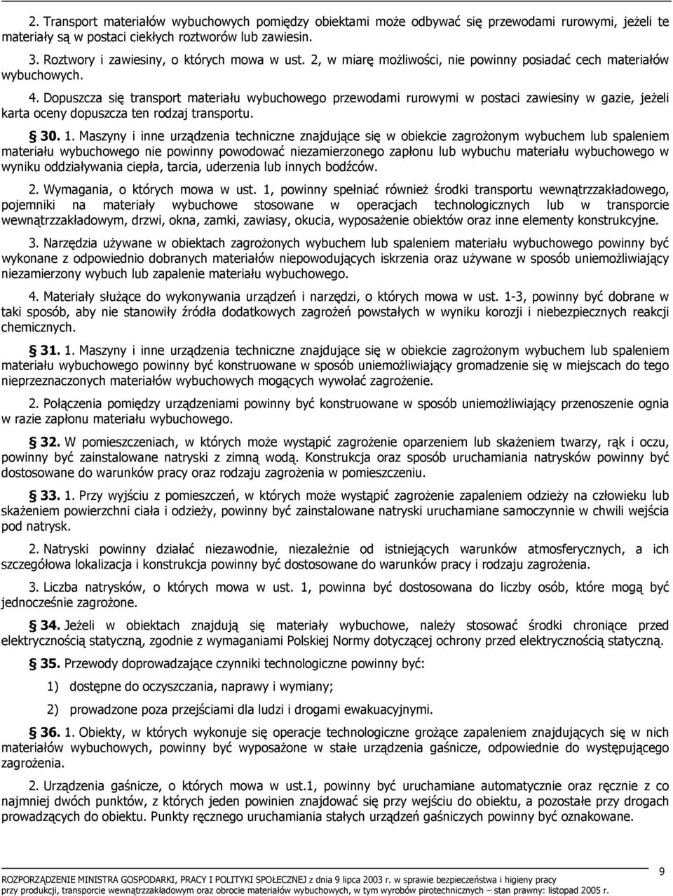 Dopuszcza się transport materiału wybuchowego przewodami rurowymi w postaci zawiesiny w gazie, jeżeli karta oceny dopuszcza ten rodzaj transportu. 30. 1.