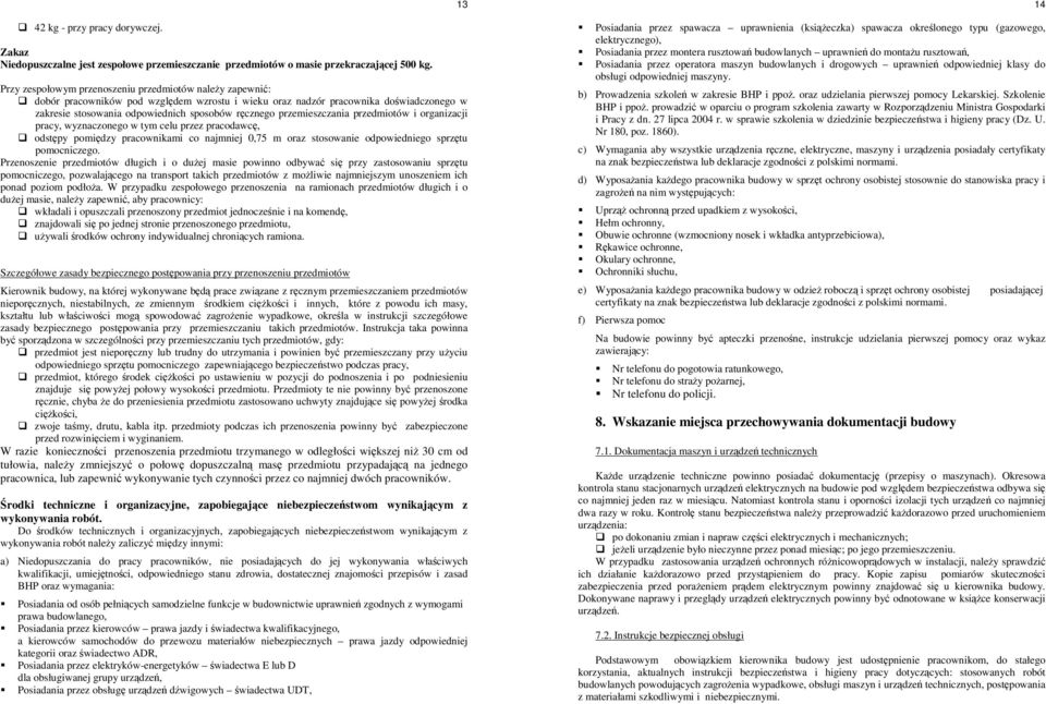 przemieszczania przedmiotów i organizacji pracy, wyznaczonego w tym celu przez pracodawcę, odstępy pomiędzy pracownikami co najmniej 0,75 m oraz stosowanie odpowiedniego sprzętu pomocniczego.