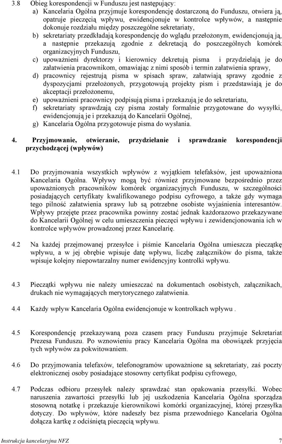 poszczególnych komórek organizacyjnych Funduszu, c) upoważnieni dyrektorzy i kierownicy dekretują pisma i przydzielają je do załatwienia pracownikom, omawiając z nimi sposób i termin załatwienia