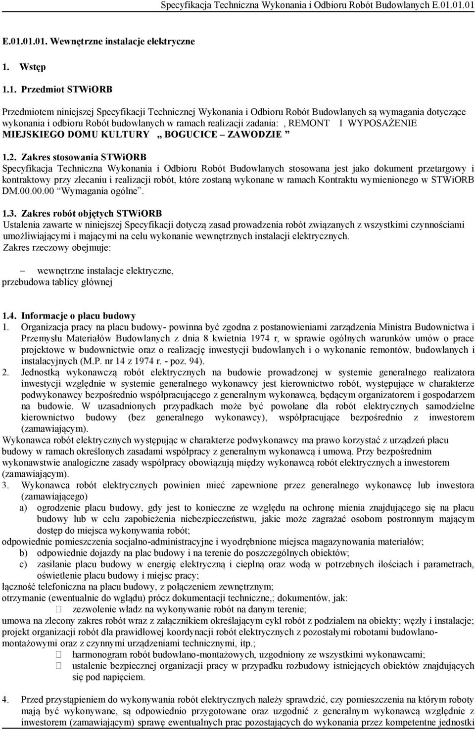 Zakres stosowania STWiORB Specyfikacja Techniczna Wykonania i Odbioru Robót Budowlanych stosowana jest jako dokument przetargowy i kontraktowy przy zlecaniu i realizacji robót, które zostaną wykonane