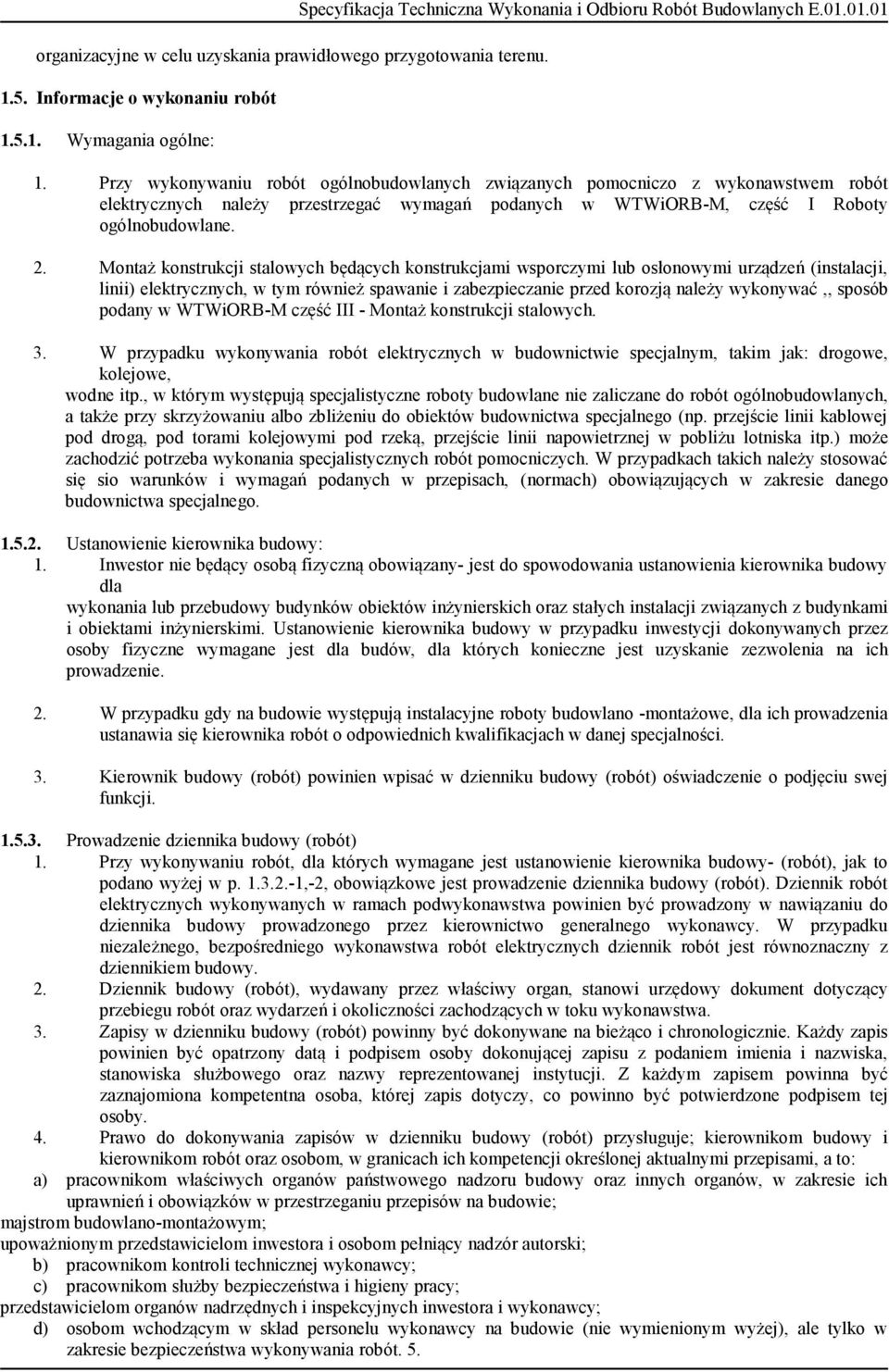 Montaż konstrukcji stalowych będących konstrukcjami wsporczymi lub osłonowymi urządzeń (instalacji, linii) elektrycznych, w tym również spawanie i zabezpieczanie przed korozją należy wykonywać,,