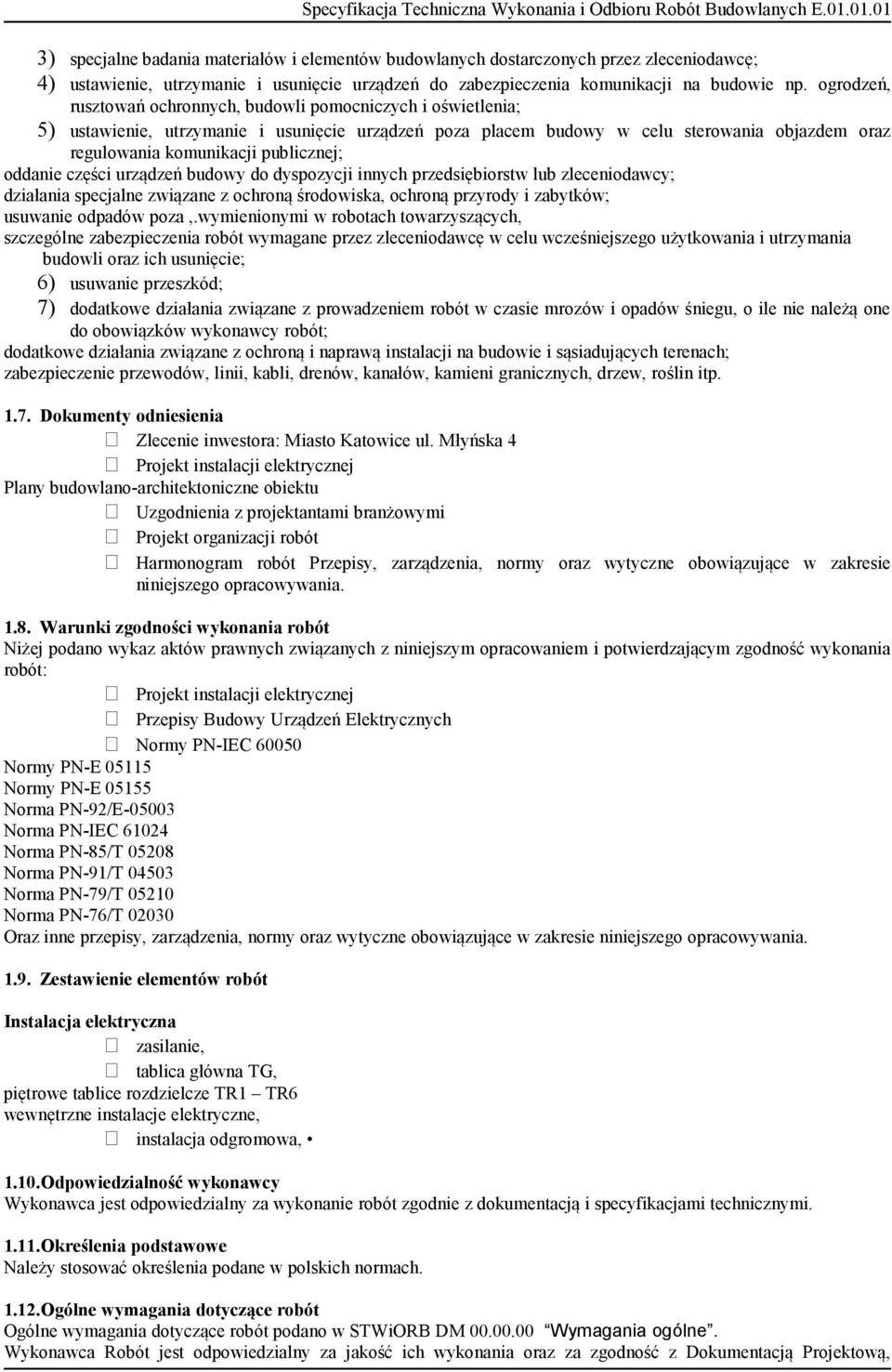 publicznej; oddanie części urządzeń budowy do dyspozycji innych przedsiębiorstw lub zleceniodawcy; działania specjalne związane z ochroną środowiska, ochroną przyrody i zabytków; usuwanie odpadów