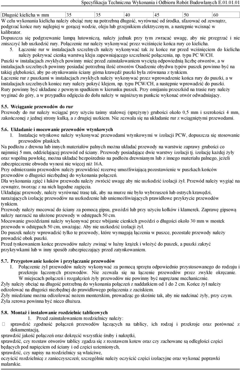 Dopuszcza się podgrzewanie lampą lutowniczą, należy jednak przy tym zwracać uwagę, aby nie przegrzać i nie zniszczyć lub uszkodzić rury.