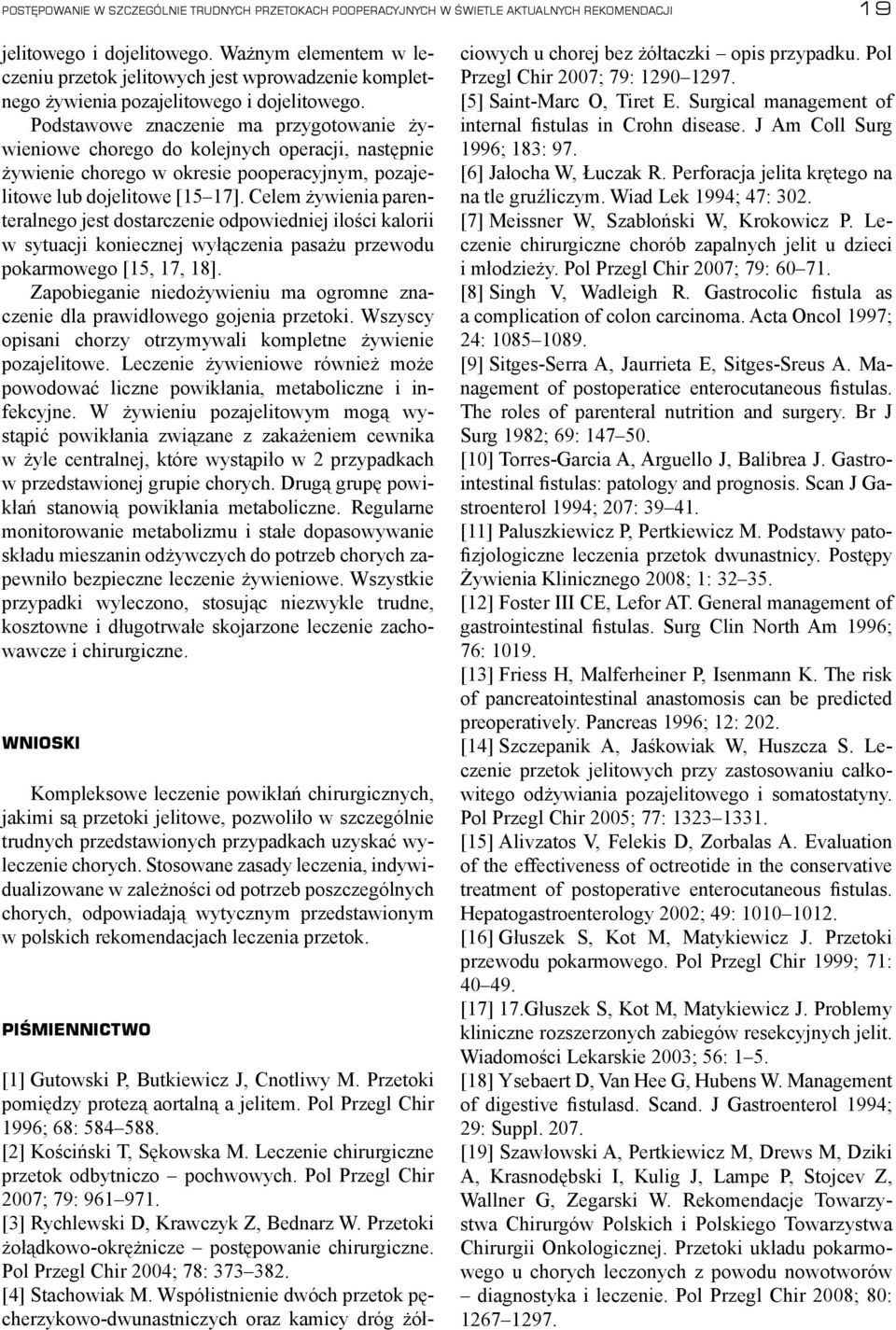 Podstawowe znaczenie ma przygotowanie żywieniowe chorego do kolejnych operacji, następnie żywienie chorego w okresie pooperacyjnym, pozajelitowe lub dojelitowe [15 17].