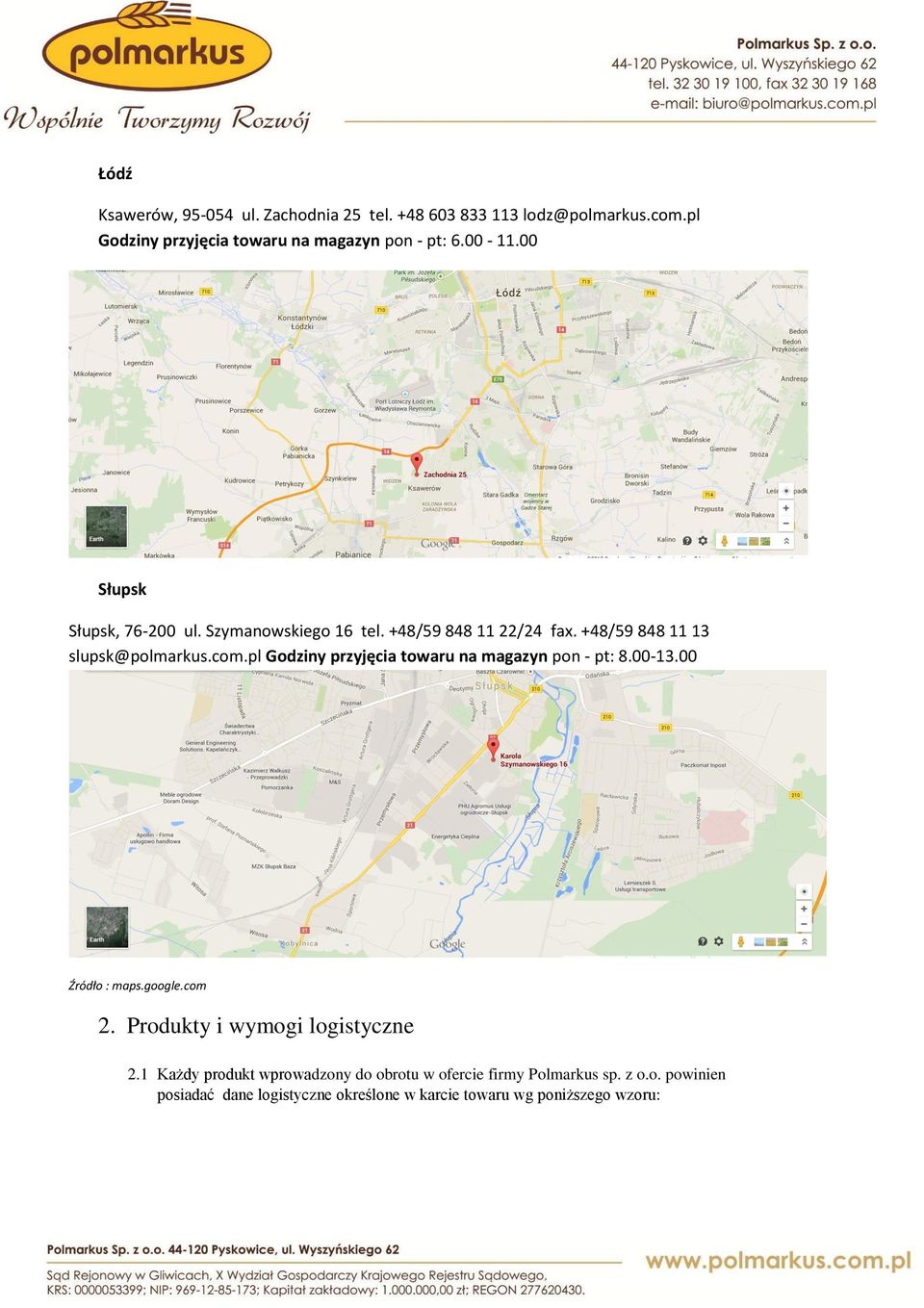 pl Godziny przyjęcia towaru na magazyn pon - pt: 8.00-13.00 Źródło : maps.google.com 2. Produkty i wymogi logistyczne 2.