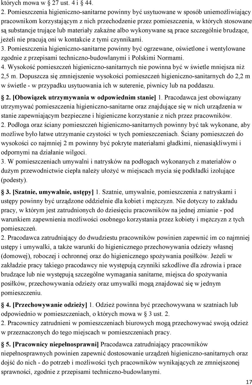 Pomieszczenia higieniczno-sanitarne powinny być usytuowane w sposób uniemoŝliwiający pracownikom korzystającym z nich przechodzenie przez pomieszczenia, w których stosowane są substancje trujące lub