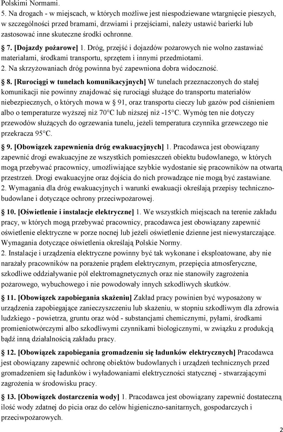 środki ochronne. 7. [Dojazdy poŝarowe] 1. Dróg, przejść i dojazdów poŝarowych nie wolno zastawiać materiałami, środkami transportu, sprzętem i innymi przedmiotami. 2.