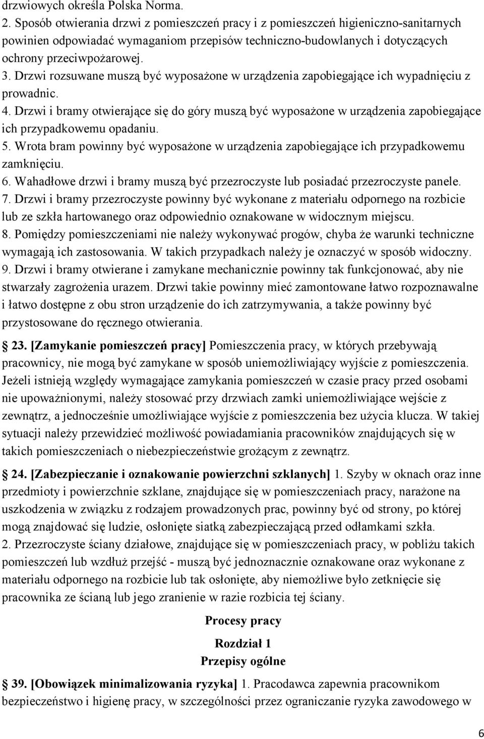 Drzwi rozsuwane muszą być wyposaŝone w urządzenia zapobiegające ich wypadnięciu z prowadnic. 4.