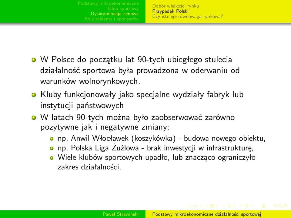 Kluby funkcjonowały jako specjalne wydziały fabryk lub instytucji państwowych W latach 90-tych można było zaobserwować zarówno pozytywne