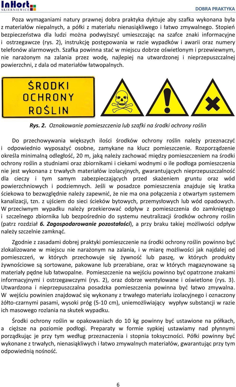 Szafka powinna stać w miejscu dobrze oświetlonym i przewiewnym, nie narażonym na zalania przez wodę, najlepiej na utwardzonej i nieprzepuszczalnej powierzchni, z dala od materiałów łatwopalnych. Rys.