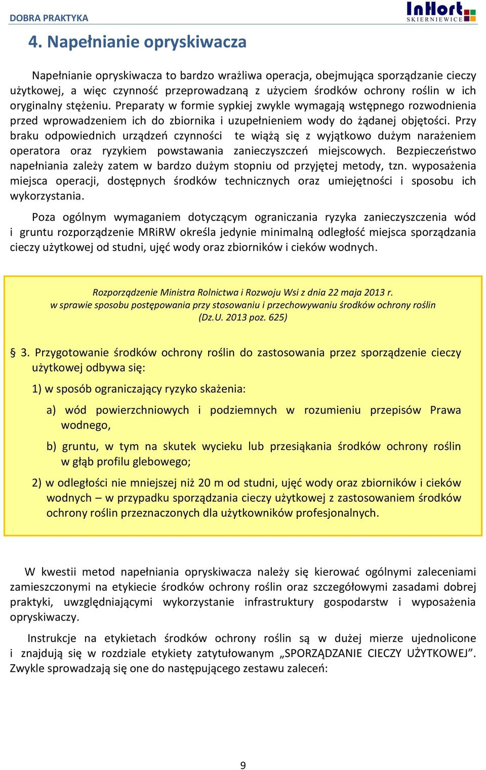 Przy braku odpowiednich urządzeń czynności te wiążą się z wyjątkowo dużym narażeniem operatora oraz ryzykiem powstawania zanieczyszczeń miejscowych.