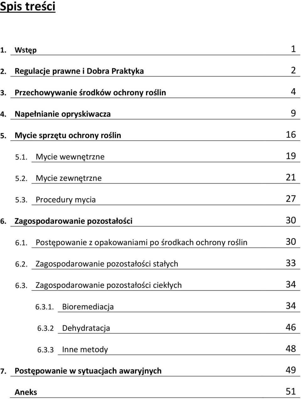 Zagospodarowanie pozostałości 30 6.1. Postępowanie z opakowaniami po środkach ochrony roślin 30 6.2.