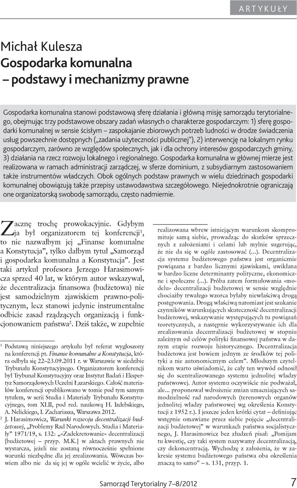 ), 2) interwencję na lokalnym rynku gospodarczym, zarówno ze względów społecznych, jak i dla ochrony interesów gospodarczych gminy, 3) działania na rzecz rozwoju lokalnego i regionalnego.