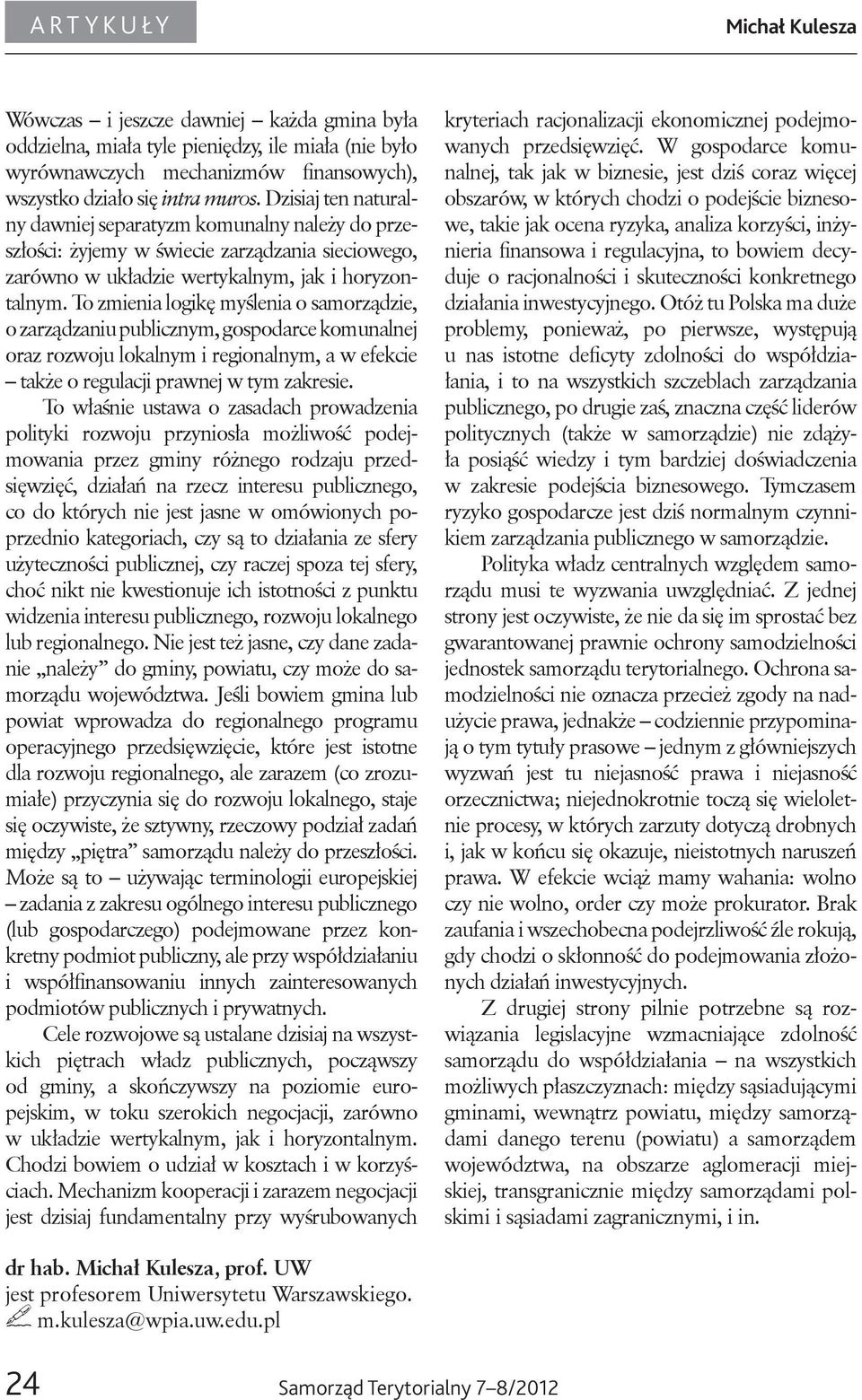 To zmienia logikę myślenia o samorządzie, o zarządzaniu publicznym, gospodarce komunalnej oraz rozwoju lokalnym i regionalnym, a w efekcie także o regulacji prawnej w tym zakresie.