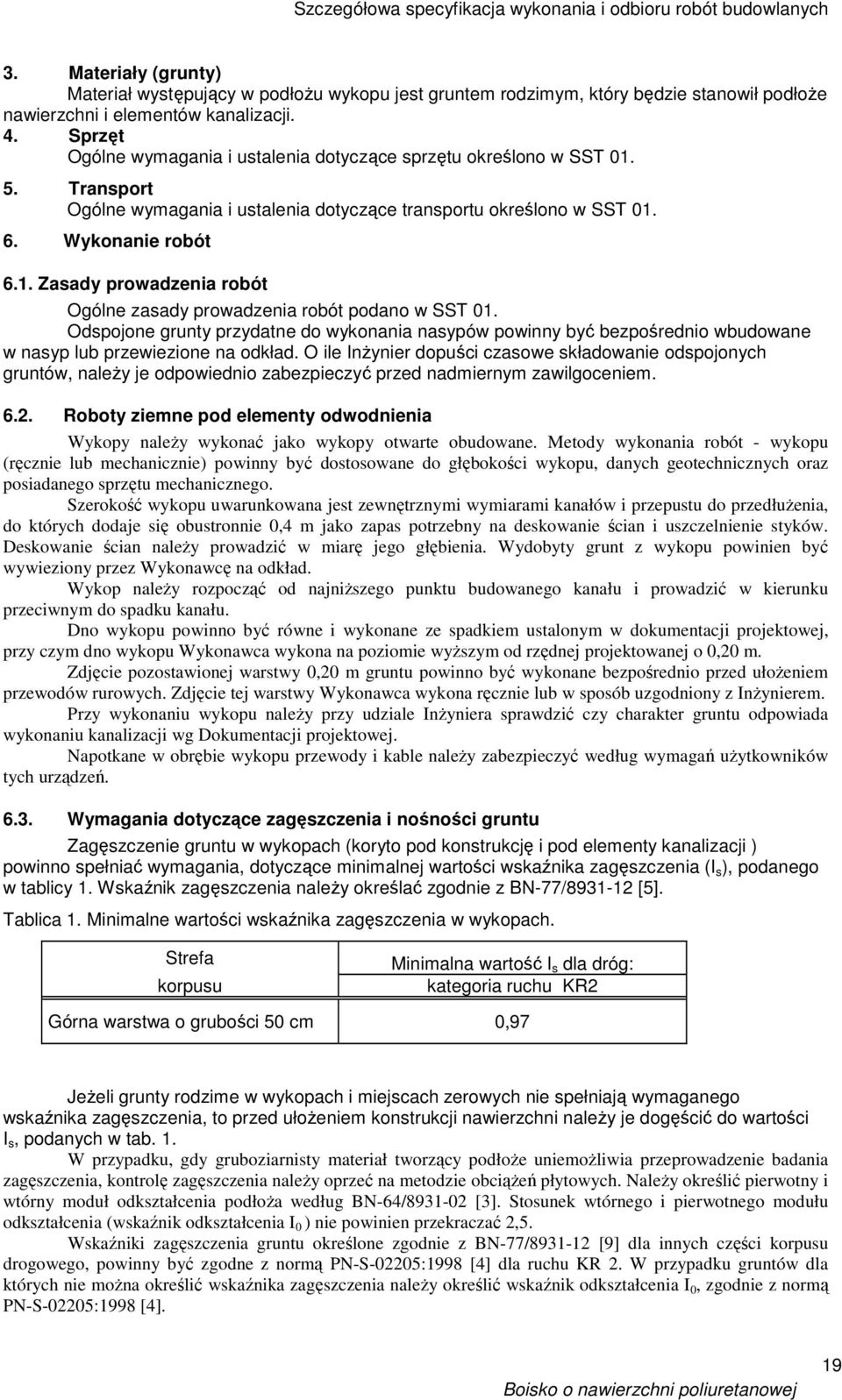 Odspojone grunty przydatne do wykonania nasypów powinny być bezpośrednio wbudowane w nasyp lub przewiezione na odkład.