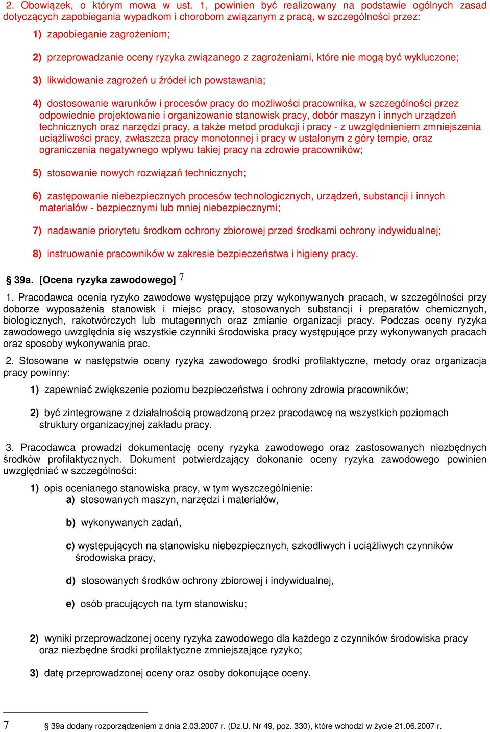 ryzyka związanego z zagrożeniami, które nie mogą być wykluczone; 3) likwidowanie zagrożeń u źródeł ich powstawania; 4) dostosowanie warunków i procesów pracy do możliwości pracownika, w szczególności