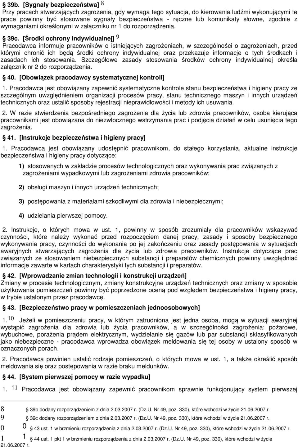 [Środki ochrony indywidualnej] 9 Pracodawca informuje pracowników o istniejących zagrożeniach, w szczególności o zagrożeniach, przed którymi chronić ich będą środki ochrony indywidualnej oraz