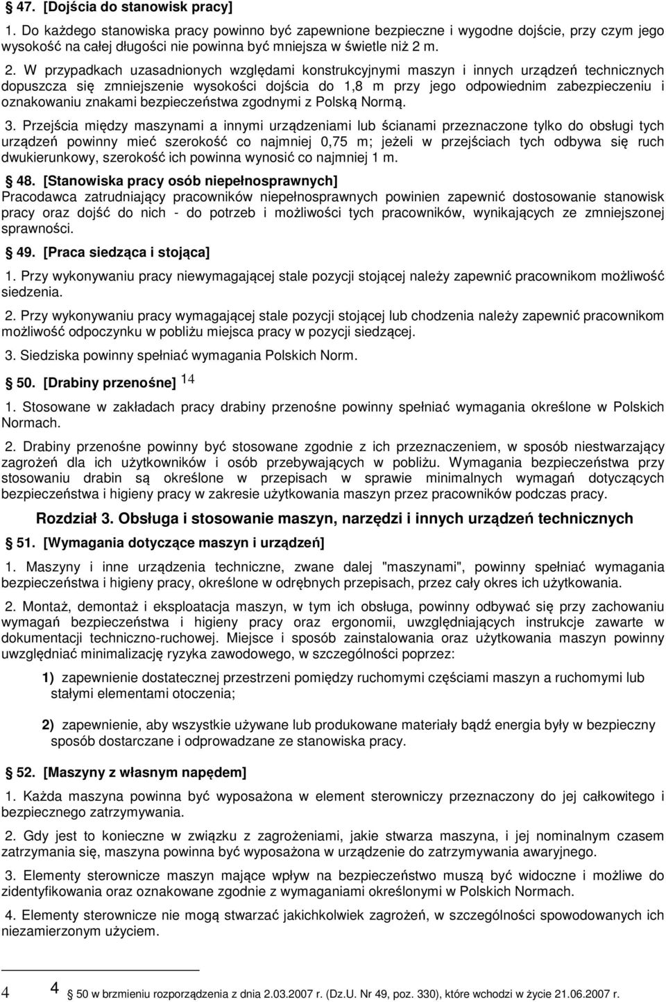 m. 2. W przypadkach uzasadnionych względami konstrukcyjnymi maszyn i innych urządzeń technicznych dopuszcza się zmniejszenie wysokości dojścia do 1,8 m przy jego odpowiednim zabezpieczeniu i