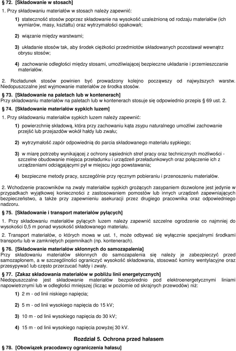 opakowań; 2) wiązanie między warstwami; 3) układanie stosów tak, aby środek ciężkości przedmiotów składowanych pozostawał wewnątrz obrysu stosów; 4) zachowanie odległości między stosami,