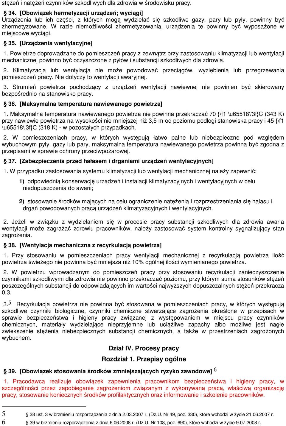 W razie niemożliwości zhermetyzowania, urządzenia te powinny być wyposażone w miejscowe wyciągi. 35. [Urządzenia wentylacyjne] 1.