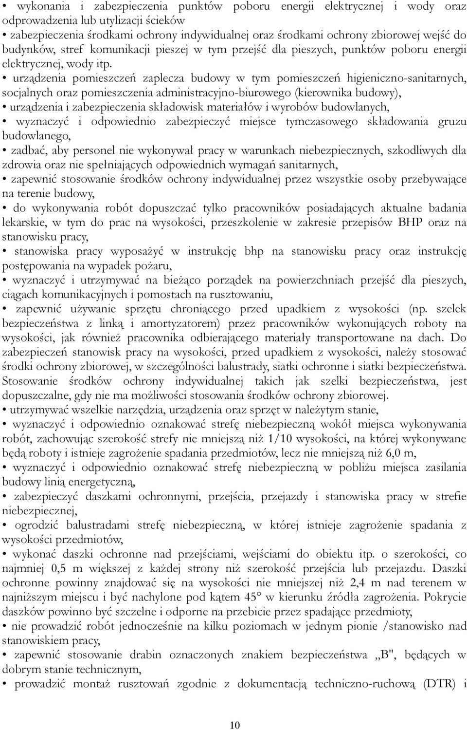 urządzenia pomieszczeń zaplecza budowy w tym pomieszczeń higieniczno-sanitarnych, socjalnych oraz pomieszczenia administracyjno-biurowego (kierownika budowy), urządzenia i zabezpieczenia składowisk