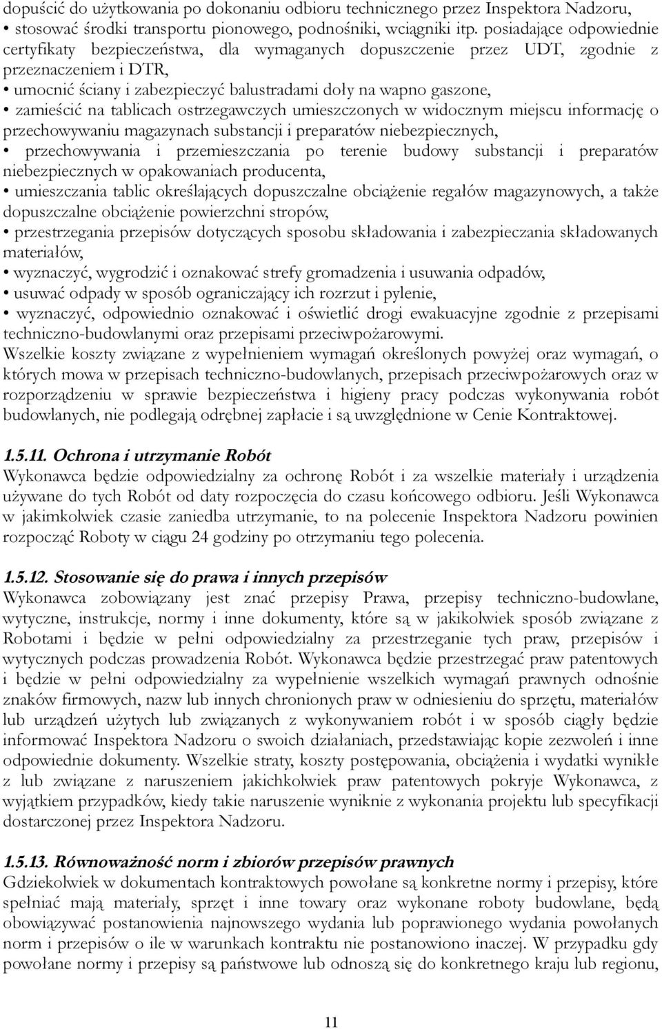 na tablicach ostrzegawczych umieszczonych w widocznym miejscu informację o przechowywaniu magazynach substancji i preparatów niebezpiecznych, przechowywania i przemieszczania po terenie budowy