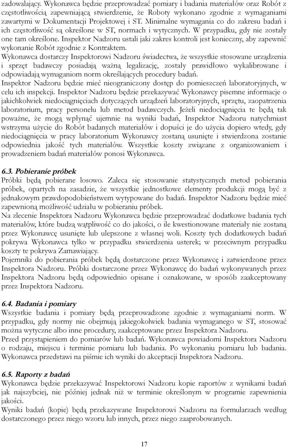 Minimalne wymagania co do zakresu badań i ich częstotliwość są określone w ST, normach i wytycznych. W przypadku, gdy nie zostały one tam określone.