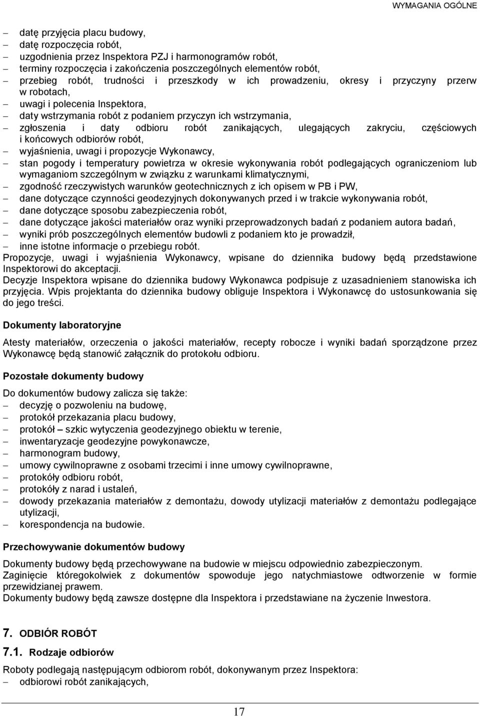 robót zanikających, ulegających zakryciu, częściowych i końcowych odbiorów robót, wyjaśnienia, uwagi i propozycje Wykonawcy, stan pogody i temperatury powietrza w okresie wykonywania robót