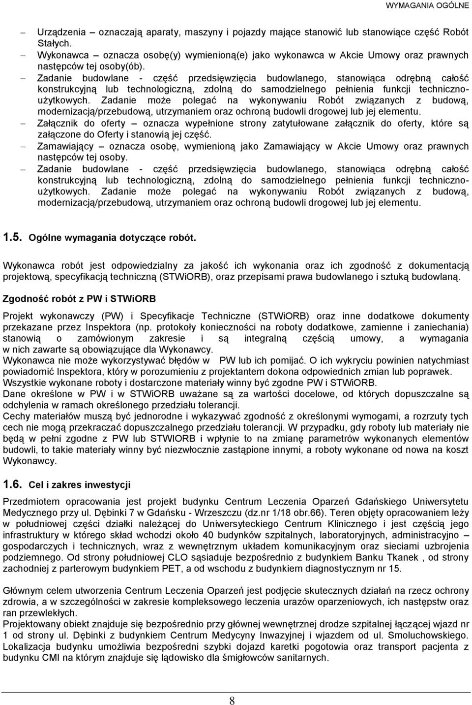 Zadanie budowlane - część przedsięwzięcia budowlanego, stanowiąca odrębną całość konstrukcyjną lub technologiczną, zdolną do samodzielnego pełnienia funkcji technicznoużytkowych.