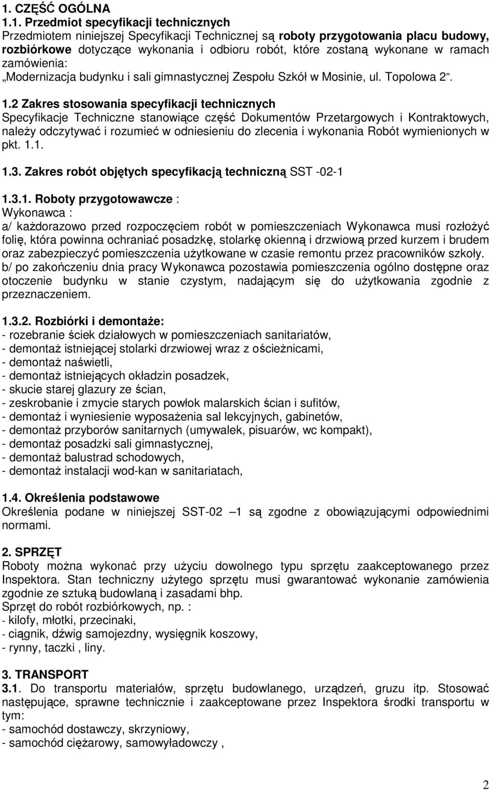 2 Zakres stosowania specyfikacji technicznych Specyfikacje Techniczne stanowiące część Dokumentów Przetargowych i Kontraktowych, naleŝy odczytywać i rozumieć w odniesieniu do zlecenia i wykonania