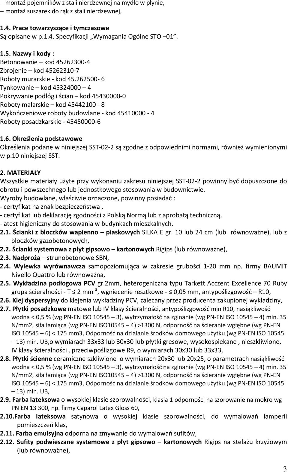 262500-6 Tynkowanie kod 45324000 4 Pokrywanie podłóg i ścian kod 45430000-0 Roboty malarskie kod 45442100-8 Wykończeniowe roboty budowlane - kod 45410000-4 Roboty posadzkarskie - 45450000-6 1.6. Określenia podstawowe Określenia podane w niniejszej SST-02-2 są zgodne z odpowiednimi normami, również wymienionymi w p.