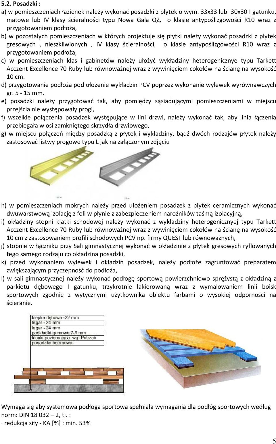 płytki należy wykonać posadzki z płytek gresowych, nieszkliwionych, IV klasy ścieralności, o klasie antypoślizgowości R10 wraz z przygotowaniem podłoża, c) w pomieszczeniach klas i gabinetów należy