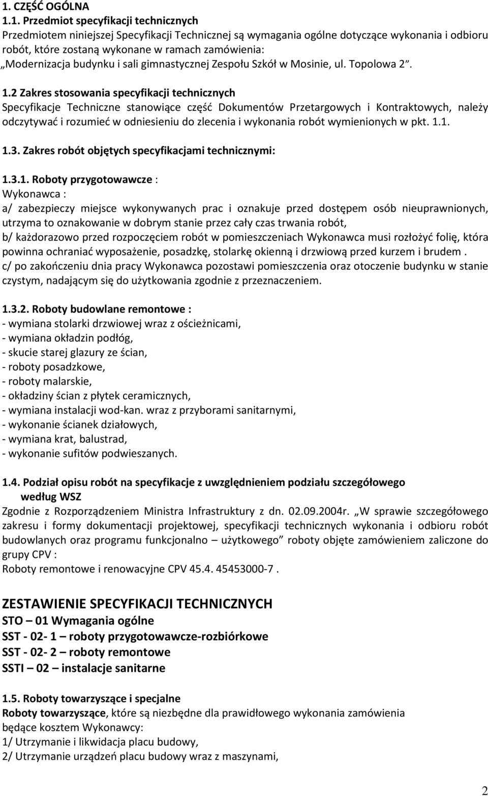 2 Zakres stosowania specyfikacji technicznych Specyfikacje Techniczne stanowiące część Dokumentów Przetargowych i Kontraktowych, należy odczytywać i rozumieć w odniesieniu do zlecenia i wykonania