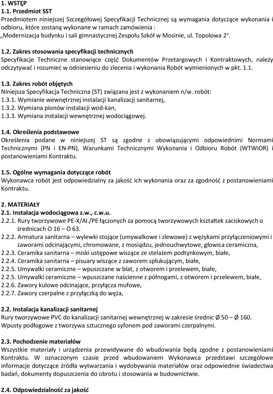 1.2. Zakres stosowania specyfikacji technicznych Specyfikacje Techniczne stanowiące część Dokumentów Przetargowych i Kontraktowych, należy odczytywać i rozumieć w odniesieniu do zlecenia i wykonania