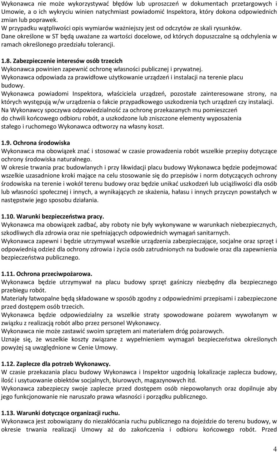 Dane określone w ST będą uważane za wartości docelowe, od których dopuszczalne są odchylenia w ramach określonego przedziału tolerancji. 1.8.