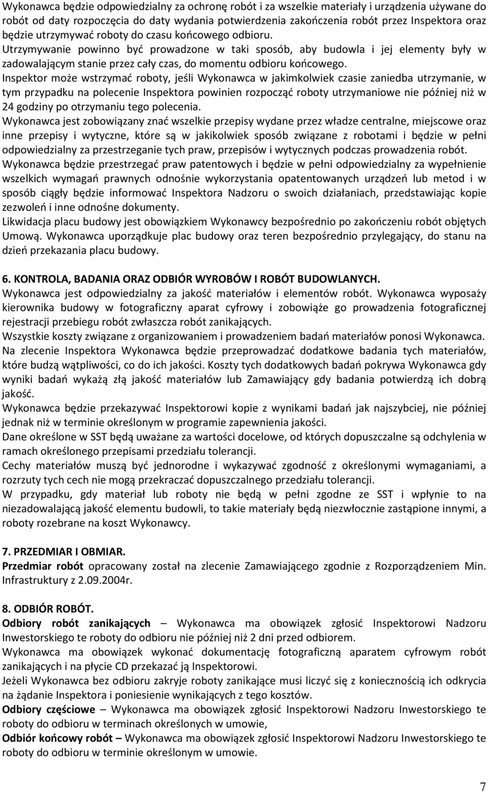 Inspektor może wstrzymać roboty, jeśli Wykonawca w jakimkolwiek czasie zaniedba utrzymanie, w tym przypadku na polecenie Inspektora powinien rozpocząć roboty utrzymaniowe nie później niż w 24 godziny