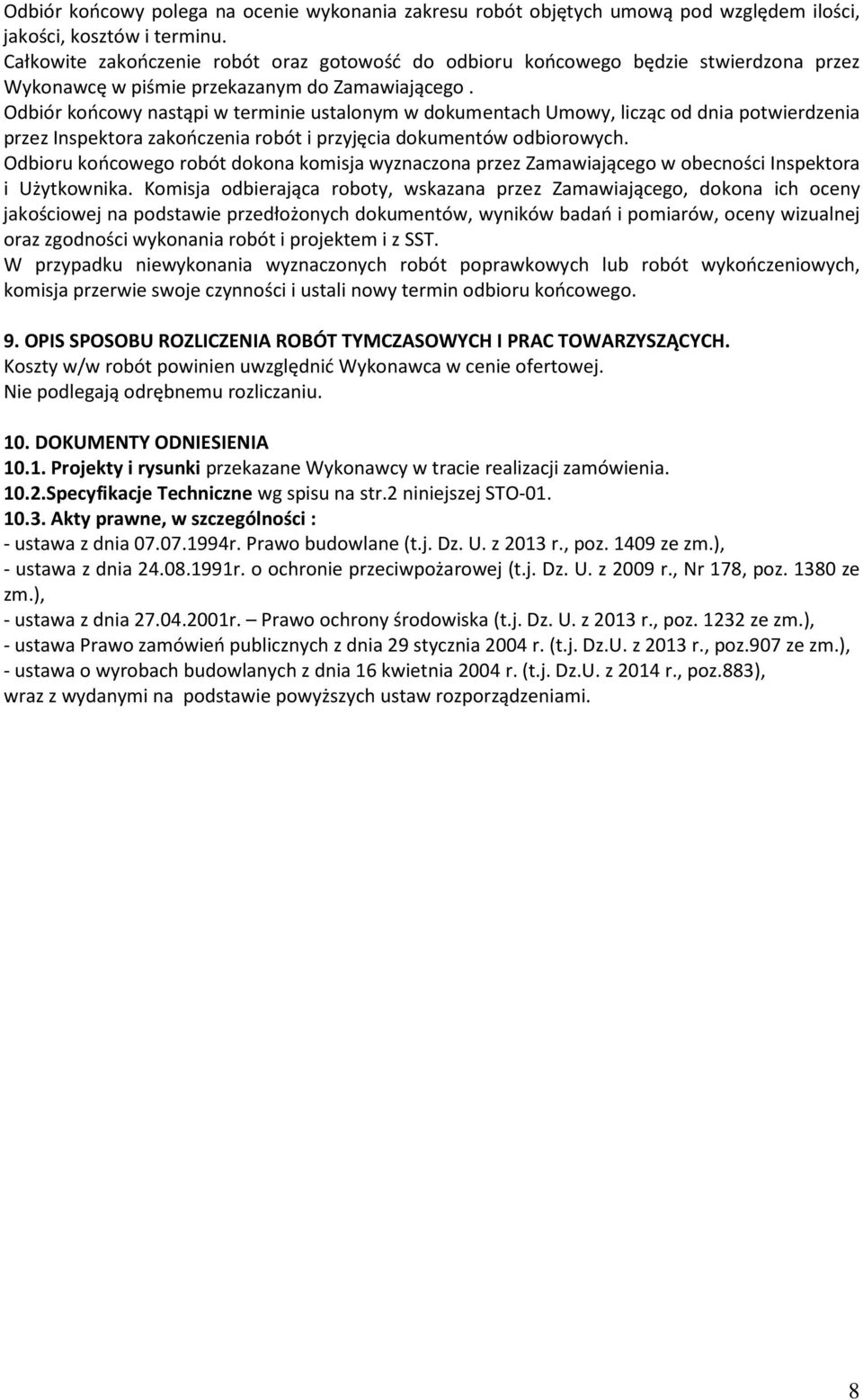 Odbiór końcowy nastąpi w terminie ustalonym w dokumentach Umowy, licząc od dnia potwierdzenia przez Inspektora zakończenia robót i przyjęcia dokumentów odbiorowych.