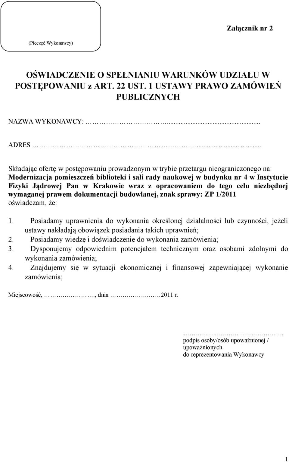 Krakowie wraz z opracowaniem do tego celu niezbędnej wymaganej prawem dokumentacji budowlanej, znak sprawy: ZP 1/2011 oświadczam, że: 1.