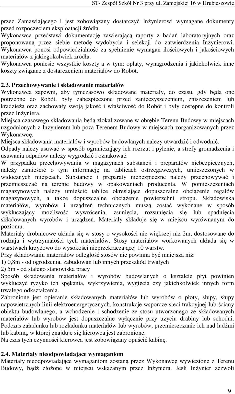 Wykonawca ponosi odpowiedzialność za spełnienie wymagań ilościowych i jakościowych materiałów z jakiegokolwiek źródła.