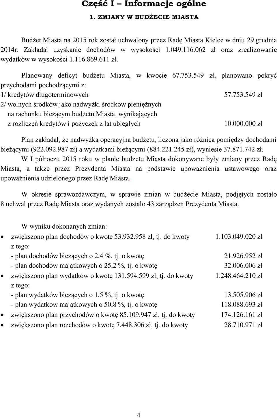 549 zł, planowano pokryć przychodami pochodzącymi z: 1/ kredytów długoterminowych 57.753.