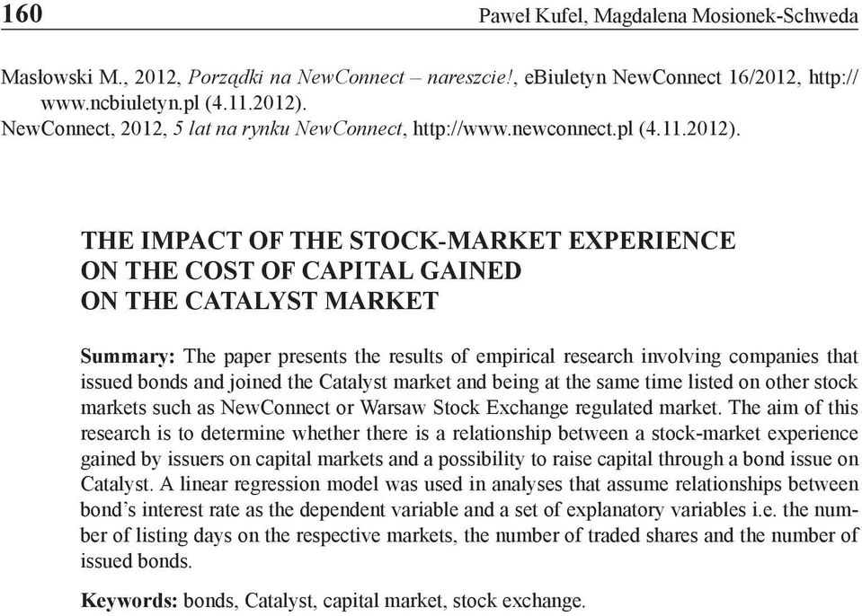 THE IMPACT OF THE STOCK-MARKET EXPERIENCE ON THE COST OF CAPITAL GAINED ON THE CATALYST MARKET Summary: The paper presents the results of empirical research involving companies that issued bonds and