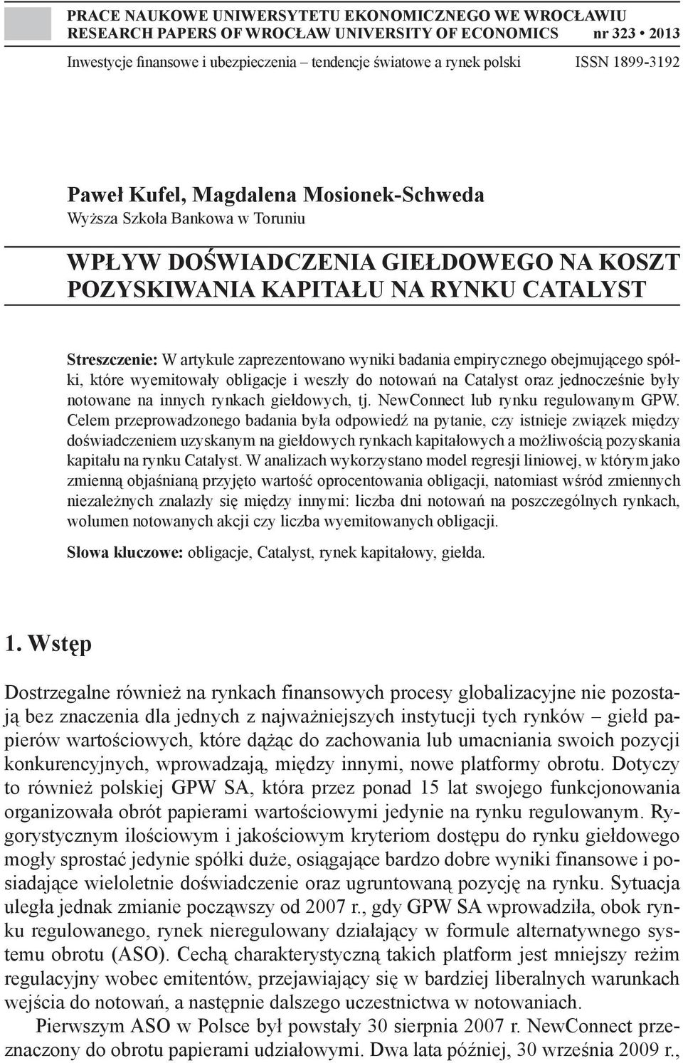 zaprezentowano wyniki badania empirycznego obejmującego spółki, które wyemitowały obligacje i weszły do notowań na Catalyst oraz jednocześnie były notowane na innych rynkach giełdowych, tj.