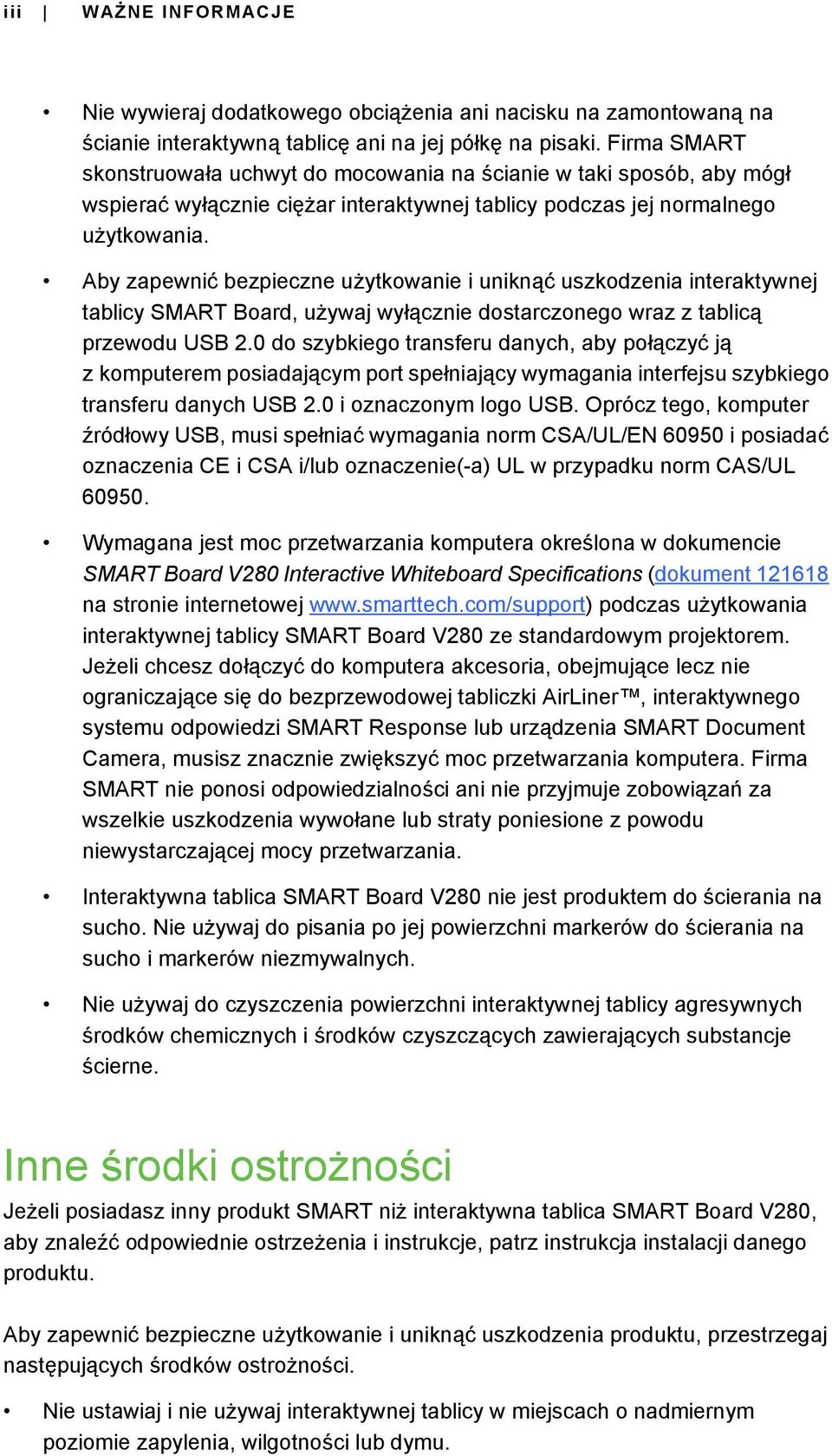 Aby zapewnić bezpieczne użytkowanie i uniknąć uszkodzenia interaktywnej tablicy SMART Board, używaj wyłącznie dostarczonego wraz z tablicą przewodu USB 2.