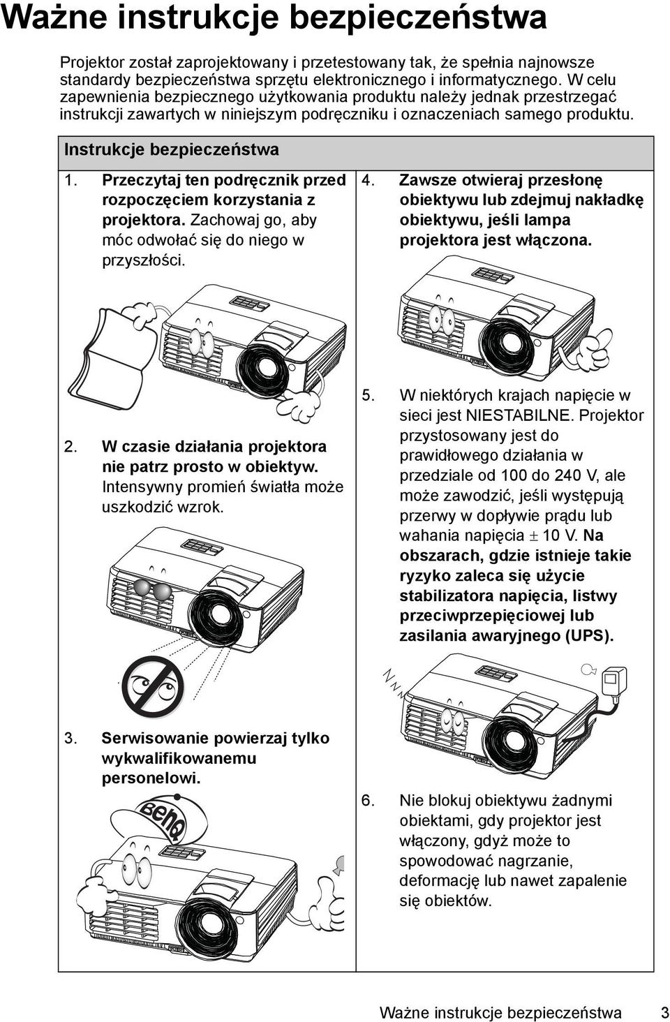 Przeczytaj ten podręcznik przed rozpoczęciem korzystania z projektora. Zachowaj go, aby móc odwołać się do niego w przyszłości. 4.