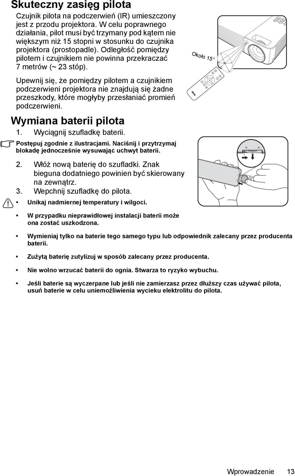 Odległość pomiędzy pilotem i czujnikiem nie powinna przekraczać 7 metrów (~ 23 stóp).