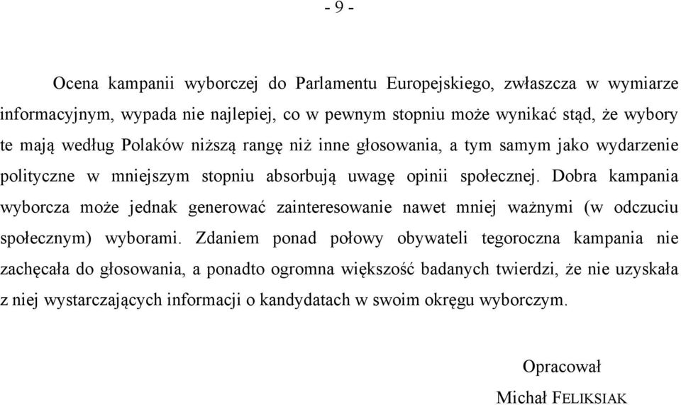 Dobra kampania wyborcza może jednak generować zainteresowanie nawet mniej ważnymi (w odczuciu społecznym) wyborami.