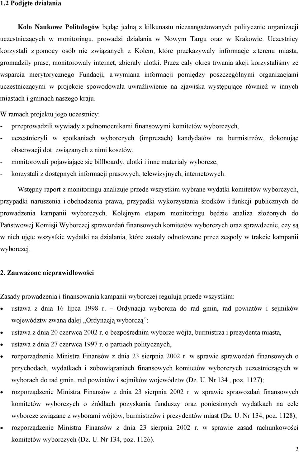 Przez cały okres trwania akcji korzystaliśmy ze wsparcia merytorycznego Fundacji, a wymiana informacji pomiędzy poszczególnymi organizacjami uczestniczącymi w projekcie spowodowała uwrażliwienie na